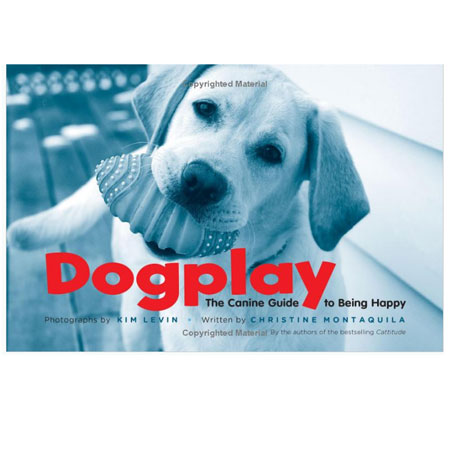 Dogplay: The Canine Guide to Being Happy [Hardcover] PLUS A Very Cool Bonus!